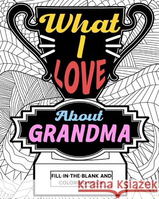 What I Love About Grandma Coloring Book: Coloring Books for Adults, Mother Day Coloring Book Paperland 9781034825104 Blurb - książka