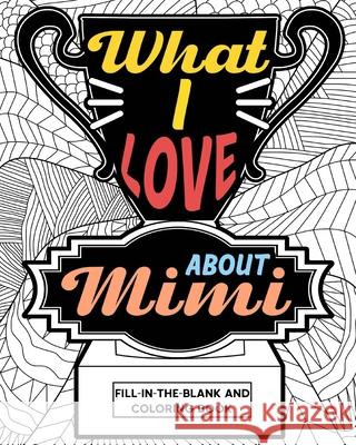 What I Love About Mimi Coloring Book: Coloring Books for Adults, Mimi Mothers Day gifts, Grandma Coloring Book Paperland 9781034819455 Blurb - książka