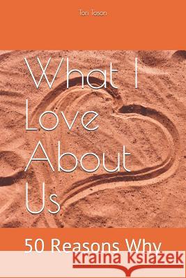 What I Love about Us: 50 Reasons Why Tori Toson 9781795444774 Independently Published - książka