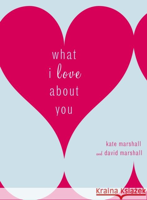 What I Love About You David Marshall 9780767923156 Broadway Books (A Division of Bantam Doubleda - książka