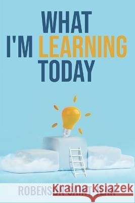 What I'm Learning Today Robenson Saint-Jean   9798378375097 Independently Published - książka