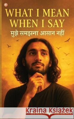 What I mean When I say Himanshu Sharma 9789365541694 Orangebooks Publication - książka