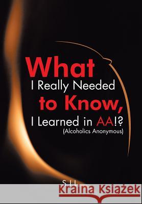 What I Really Needed to Know, I Learned in AA!? (Alcoholics Anonymous) Sjl 9781503533202 Xlibris Corporation - książka