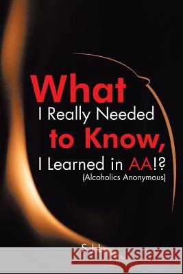 What I Really Needed to Know, I Learned in AA!? (Alcoholics Anonymous) Sjl 9781503533226 Xlibris Corporation - książka