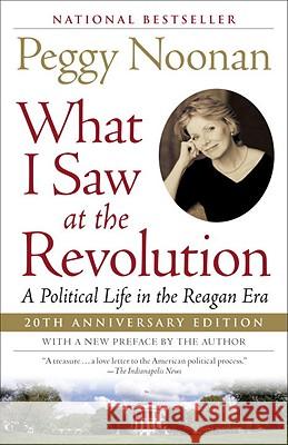 What I Saw at the Revolution: A Political Life in the Reagan Era Peggy Noonan 9780812969894 Random House Trade - książka