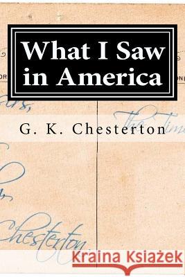 What I Saw in America G. K. Chesterton 9781519666543 Createspace Independent Publishing Platform - książka