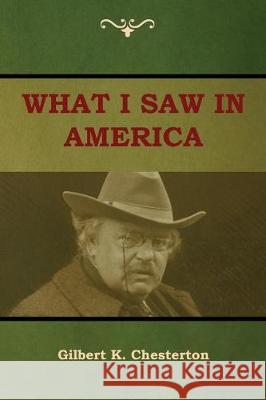 What I saw in America Gilbert K Chesterton 9781604449587 Indoeuropeanpublishing.com - książka