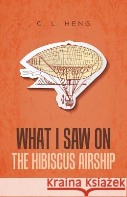 What I Saw on the Hibiscus Airship C L Heng 9781543740554 Partridge Singapore - książka
