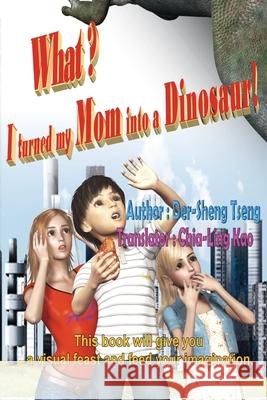 What? I turned my mom into a dinosaur!: 什麼？我把老媽變恐龍了！（ࢴ Der-Sheng Tseng 9781647848613 Ehgbooks - książka