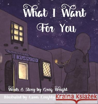 What I Want for You Greg Wright Dawn Doughty Davidson 9781736653739 Methow Press - książka