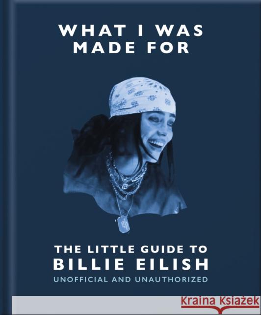 What I Was Made For: The Little Guide to Billie Eilish OH 9781035433377 Oh - książka