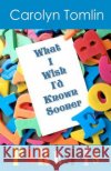 What I Wish I'd Known Sooner: Parents Carolyn Tomlin 9781468100259 Createspace