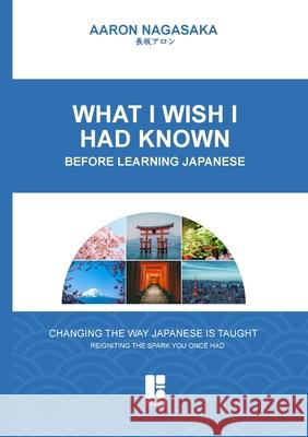 What I Wish I Had Known: Before Learning Japanese Aaron Nagasaka 9781329077881 Lulu.com - książka