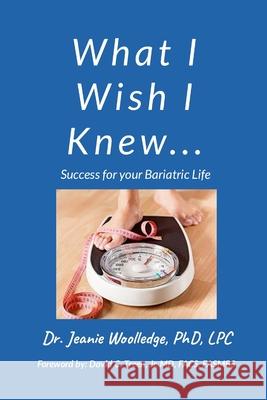 What I Wish I Knew: Success for your Bariatric Life Jeanie Woolledge 9781304981394 Lulu.com - książka