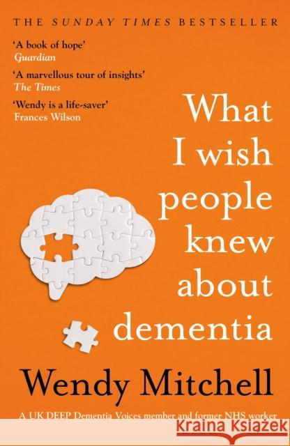 What I Wish People Knew About Dementia: The Sunday Times Bestseller Wendy Mitchell 9781526634511 Bloomsbury Publishing PLC - książka