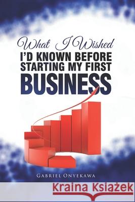 What I Wished I'd Known Before Starting My First Business Gabriel Onyekawa 9789785722048 Applesoft Publishing House - książka