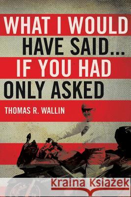 What I Would Have Said... Thomas R. Wallin 9781483618494 Xlibris Corporation - książka