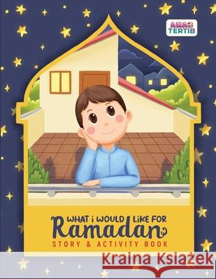 What I Would Like for Ramadan: Story & Activity Putri Tasneem 9789672420972 Tertib Publishing - książka