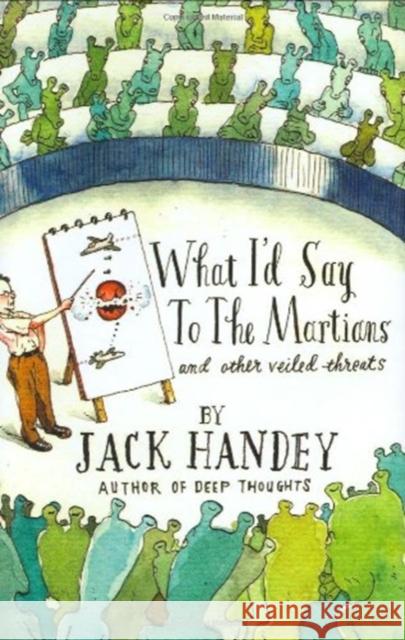 What I'd Say to the Martians: And Other Veiled Threats Jack Handey 9781401322663 Hyperion - książka