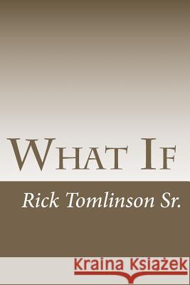 What If MR Rick Tomlinso 9781453842461 Createspace - książka