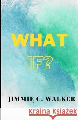 What If? Jimmie C Walker 9798847080125 Independently Published - książka