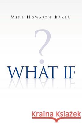 What If ? Mike Howarth Baker 9781453503201 Xlibris Corporation - książka