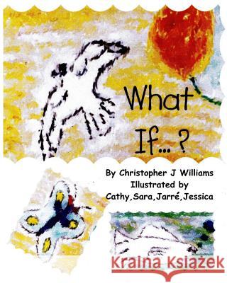 What If ? Christopher J. Williams Catherine Williams Sara Williams 9781490435497 Createspace - książka