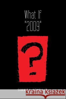 What If 2009? Sammie L. Howel 9781483651156 Xlibris Corporation - książka