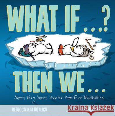 What If . . . ? Then We . . .: Short, Very Short, Shorter-Than-Ever Possibilities Rebecca Kai Dotlich Fred Koehler 9781629799094 Boyds Mills Press - książka