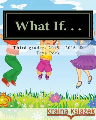 What If. . .: Book of what ifs Central Elementary T. 2015-201 Teya Peck 9781533237354 Createspace Independent Publishing Platform - książka