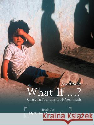 What If ...?: Changing Your Life to Fit Your Truth Young, Jim 9780595445462 iUniverse - książka