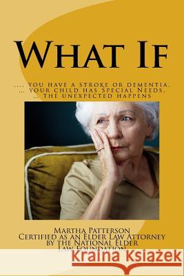 What If: ? you have a stroke or dementia, ? your child has Special Needs, ? the unexpected happens. Martha Jo Patterson 9781536834369 Createspace Independent Publishing Platform - książka