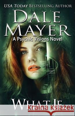What If...: A Psychic Visions novel Mayer, Dale 9781773364995 Valley Publishing Ltd. - książka