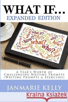 What If...: A Year's Worth of Challenging Writing Prompts (Writing Prompts & Exercises) Jan Marie Kelly 9781479353699 Createspace - książka