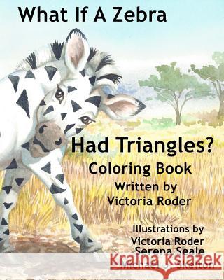 What If A Zebra Had Triangles?: Coloring Book Roder, Victoria 9780692479001 Dancing with Bear Publishing - książka