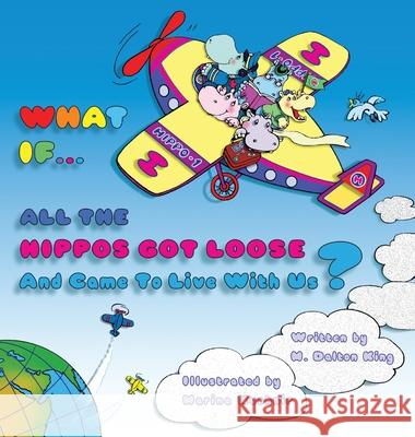 WHAT IF... ALL THE HIPPOS Got Loose And Came To Live With Us? M. Dalton King Marina Kushnir 9781737125013 Mkbooks - książka