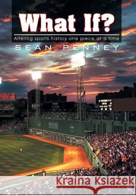 What If?: Altering Sports History One Piece at a Time Penney, Sean 9781493185467 Xlibris Corporation - książka