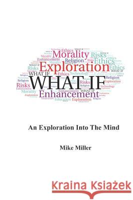 What If: An Exploration into the Mind Miller, Mike 9781724364081 Createspace Independent Publishing Platform - książka