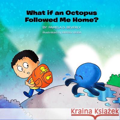 What If an Octopus Followed Me Home? Dirceu Veiga Pamela D. Beverly 9780998673226 R .R. Bowker - książka