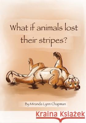 What If Animals Lost Their Stripes Miranda Lynn Chapman Miranda Lynn Chapman 9780998867236 M Chapman Creations - książka