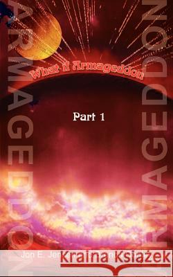 What If Armageddon: Part 1 Jensen, Jon E. 9780759637566 Authorhouse - książka