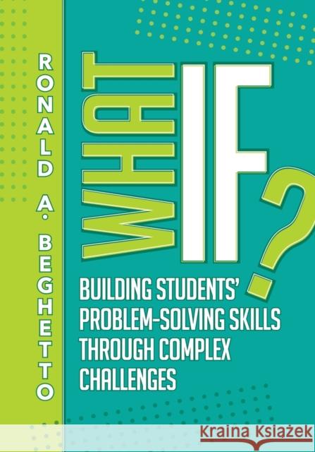 What If?: Building Students' Problem-Solving Skills Through Complex Challenges Beghetto, Ronald A. 9781416626411 ASCD - książka