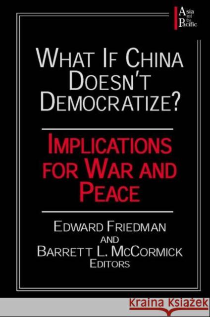 What If China Doesn't Democratize?: Implications for War and Peace Friedman, Edward 9780765605689 East Gate Book - książka