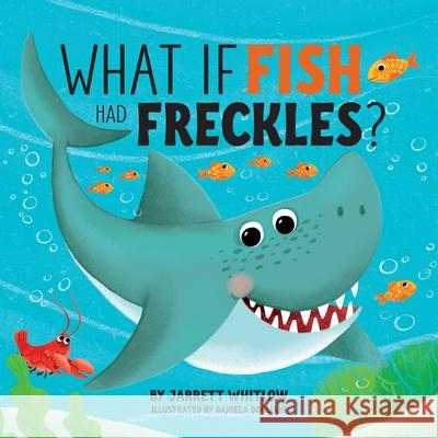 What if Fish had Freckles? Jarrett Whitlow 9781734126211 Warren Publishing, Inc - książka