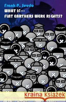 What If... Flat Earthers Were Right? Frank P Seudo   9789887654803 Amazon Digital Services LLC - Kdp - książka