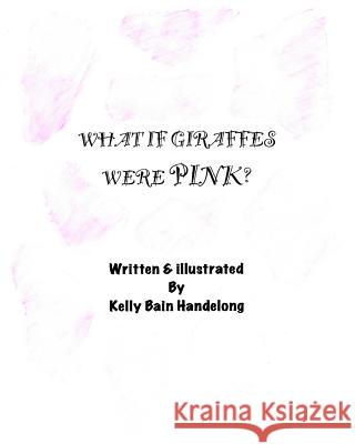 What if giraffes were pink Bain, Kelly 9781979298247 Createspace Independent Publishing Platform - książka