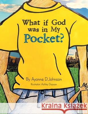What If God Was in My Pocket? Ayonna D Johnson, Ashley Dopson 9781664216174 WestBow Press - książka