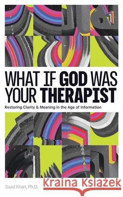 What if God Was Your Therapist: A Research-Based Exploration Bridging Faith and Science Khan (Ph D. )., Saad 9798295478178 Saad Khan (Ph.D.) - książka