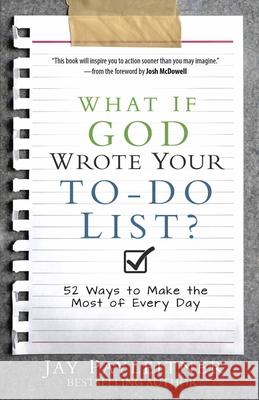 What If God Wrote Your To-Do List?: 52 Ways to Make the Most of Every Day Jay Payleitner 9780736961936 Harvest House Publishers - książka