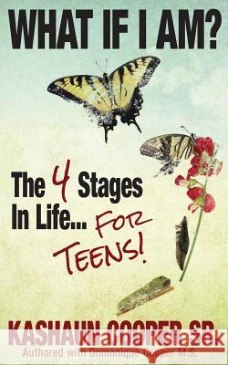 What If I am? The Four Stages in Life... For Teens!! Kashaun Cooper, Sr, Kashaun Cooper, Sr, Domonique Cooper 9781497383586 Createspace Independent Publishing Platform - książka